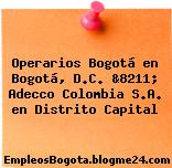 Operarios Bogotá en Bogotá, D.C. &8211; Adecco Colombia S.A. en Distrito Capital