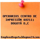 OPERARIOS CENTRO DE IMPRESIÓN &8211; BOGOTÁ D.C