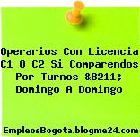 Operarios Con Licencia C1 O C2 Si Comparendos Por Turnos &8211; Domingo A Domingo