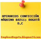 OPERARIOS CONFECCIÓN MÁQUINA &8211; BOGOTÁ D.C
