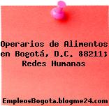 Operarios de Alimentos en Bogotá, D.C. &8211; Redes Humanas