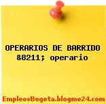 OPERARIOS DE BARRIDO &8211; operario