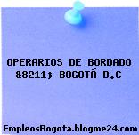 OPERARIOS DE BORDADO &8211; BOGOTÁ D.C