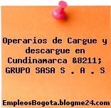Operarios de Cargue y descargue en Cundinamarca &8211; GRUPO SASA S . A . S