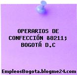 OPERARIOS DE CONFECCIÓN, &8211; BOGOTÁ D.C