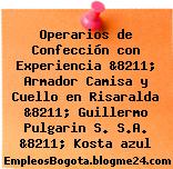 Operarios de Confección con Experiencia &8211; Armador Camisa y Cuello en Risaralda &8211; Guillermo Pulgarin S. S.A. &8211; Kosta azul