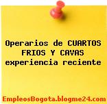 Operarios de CUARTOS FRIOS Y CAVAS experiencia reciente