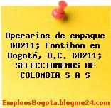 Operarios de empaque &8211; Fontibon en Bogotá, D.C. &8211; SELECCIONEMOS DE COLOMBIA S A S