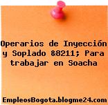 Operarios de Inyección y Soplado &8211; Para trabajar en Soacha