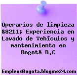 Operarios de limpieza &8211; Experiencia en Lavado de Vehículos y mantenimiento en Bogotá D.C