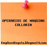 OPERARIOS DE MAQUINA COLLARIN