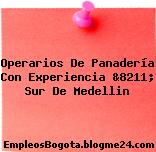 Operarios De Panadería Con Experiencia &8211; Sur De Medellin