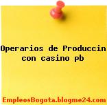 Operarios de Produccin con casino pb