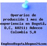 Operarios de producción 1 mes de experiencia en Bogotá, D.C. &8211; Adecco Colombia S.A