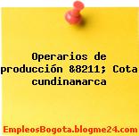 Operarios de producción &8211; Cota cundinamarca