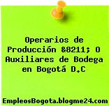 Operarios de Producción &8211; O Auxiliares de Bodega en Bogotá D.C