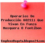 Operarios De Producción &8211; Que Vivan En Funza Mosquera O Fontibon
