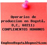 Operarios de produccion en Bogotá, D.C. &8211; COMPLEMENTOS HUMANOS