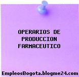 OPERARIOS DE PRODUCCION FARMACEUTICO