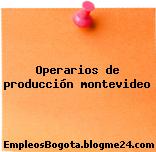 Operarios de producción montevideo