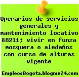 Operarios de servicios generales y mantenimiento locativo &8211; vivir en funza mosquera o aledaños con curso de alturas vigente