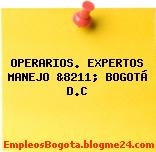 OPERARIOS. EXPERTOS MANEJO &8211; BOGOTÁ D.C