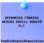 OPERARIOS FABRICA MEDIAS &8211; BOGOTÁ D.C