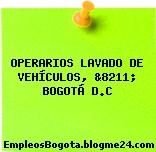 OPERARIOS LAVADO DE VEHÍCULOS, &8211; BOGOTÁ D.C