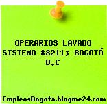 OPERARIOS LAVADO SISTEMA &8211; BOGOTÁ D.C