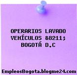 OPERARIOS LAVADO VEHÍCULOS &8211; BOGOTÁ D.C