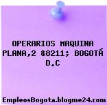 OPERARIOS MAQUINA PLANA,2 &8211; BOGOTÁ D.C