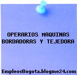OPERARIOS MAQUINAS BORDADORAS Y TEJEDORA