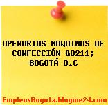 OPERARIOS MAQUINAS DE CONFECCIÓN &8211; BOGOTÁ D.C