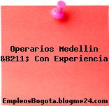 Operarios Medellin &8211; Con Experiencia
