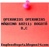 OPERARIOS OPERARIAS MÁQUINA &8211; BOGOTÁ D.C