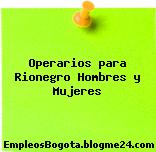 Operarios para Rionegro Hombres y Mujeres