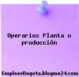 Operarios Planta o producción