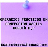 OPERARIOS PRACTICOS EN CONFECCIÓN &8211; BOGOTÁ D.C