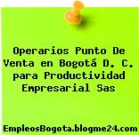 Operarios Punto De Venta en Bogotá D. C. para Productividad Empresarial Sas