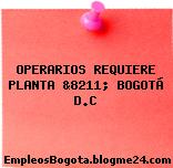 OPERARIOS REQUIERE PLANTA &8211; BOGOTÁ D.C