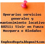 Operarios servicios generales y mantenimiento locativo &8211; Vivir en Funza Mosquera o Aledaños