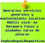 Operarios servicios generales y mantenimiento locativo &8211; vivir en Mosquera Funza o aledaños curso de alturas