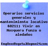 Operarios servicios generales y mantenimiento locativo &8211; Vivir en Mosquera Funza o aledaños
