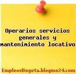 Operarios servicios generales y mantenimiento locativo
