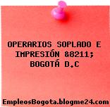 OPERARIOS SOPLADO E IMPRESIÓN &8211; BOGOTÁ D.C