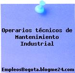 Operarios técnicos de Mantenimiento Industrial
