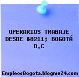 OPERARIOS TRABAJE DESDE &8211; BOGOTÁ D.C