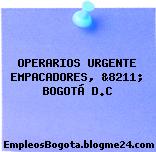 OPERARIOS URGENTE EMPACADORES, &8211; BOGOTÁ D.C
