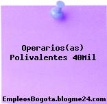 Operarios(as) Polivalentes 40Mil
