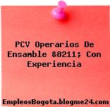 PCV Operarios De Ensamble &8211; Con Experiencia